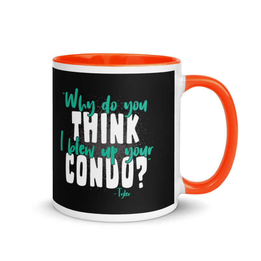 Why do you think I blew up your condo? -Tyler Durden, Fight Club Mug with Color Inside - Image 7
