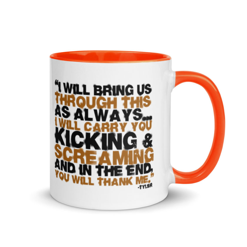 I will bring us through this as always...I will carry you kicking and screaming and in the end, you will thank me. -Tyler Durden, Fight Club Mug with Color Inside - Image 7