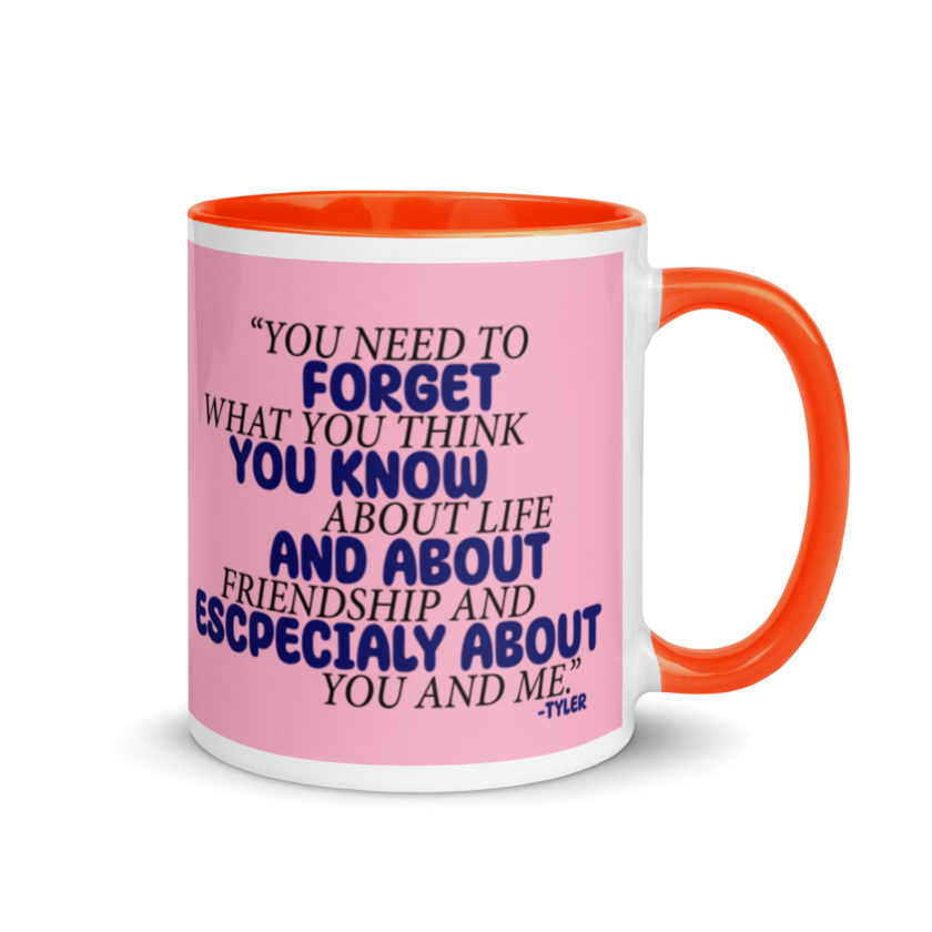 You need to forget what you think you know about life and about friendship and especially about you and me. -Tyler Durden, Fight Club Mug with Color Inside - Image 8