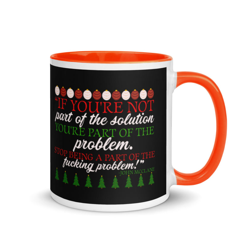 If you're not part of the solution you're part of the problem. Stop being a part of the fucking problem! -John Mcclane, Die Hard Mug with Color Inside - Image 7