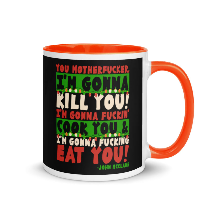 You motherfucker, I'm gonna kill you! I'm gonna fuckin' cook you, and I'm gonna fucking eat you! -John Mcclane, Die Hard Mug with Color Inside - Image 7