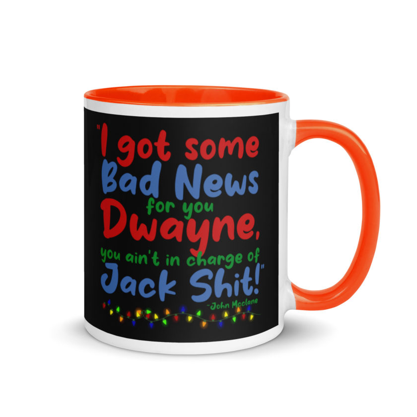 I got some bad news for you Dwayne, you ain't in charge of Jack Shit! -John Mcclane, Die Hard Mug with Color Inside - Image 7