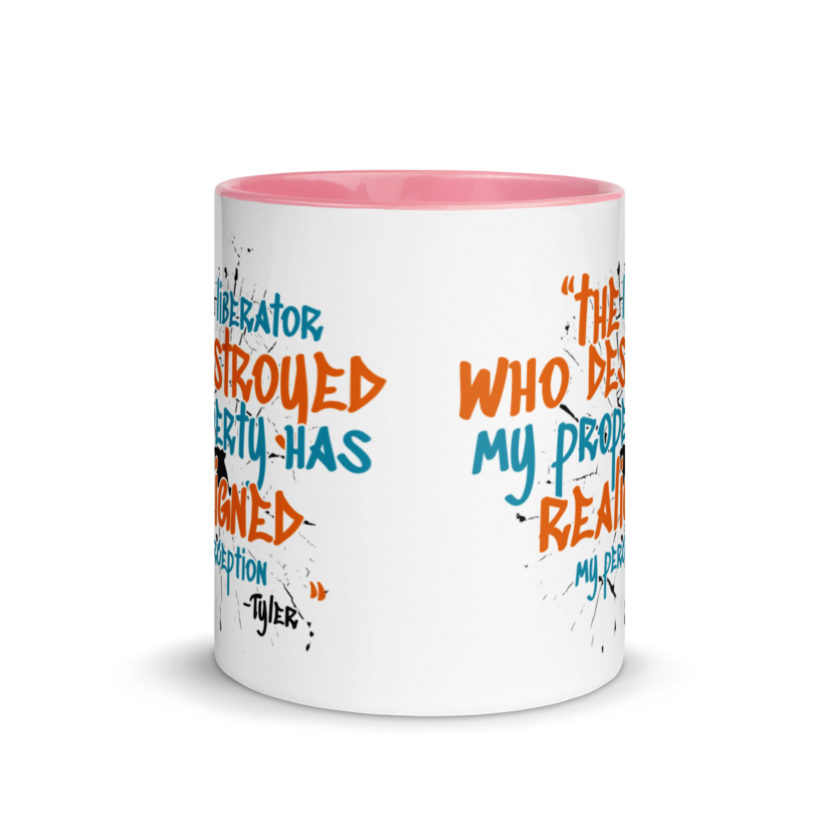 The liberator who destroyed my property has realigned my perception. -Tyler Durden, Fight Club Mug with Color Inside - Image 14