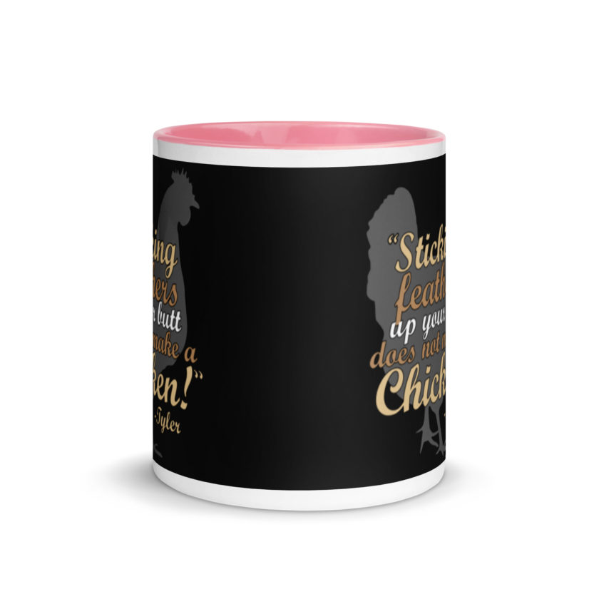 Sticking feathers up your butt does not make you a chicken! -Tyler Durden, Fight Club Mug with Color Inside - Image 14