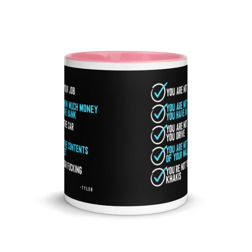 You are not your job. You are not how much money you have in the bank. -Tyler Durden, Fight Club Mug with Color Inside - Image 14