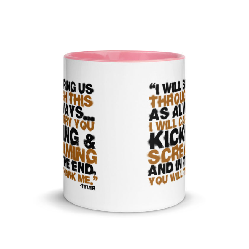 I will bring us through this as always...I will carry you kicking and screaming and in the end, you will thank me. -Tyler Durden, Fight Club Mug with Color Inside - Image 14