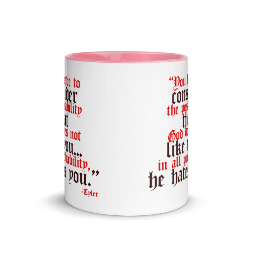 You have to consider the possibility that god does not like you...in all probability, he hates you. -Tyler Durden, Fight Club Mug with Color Inside - Image 14