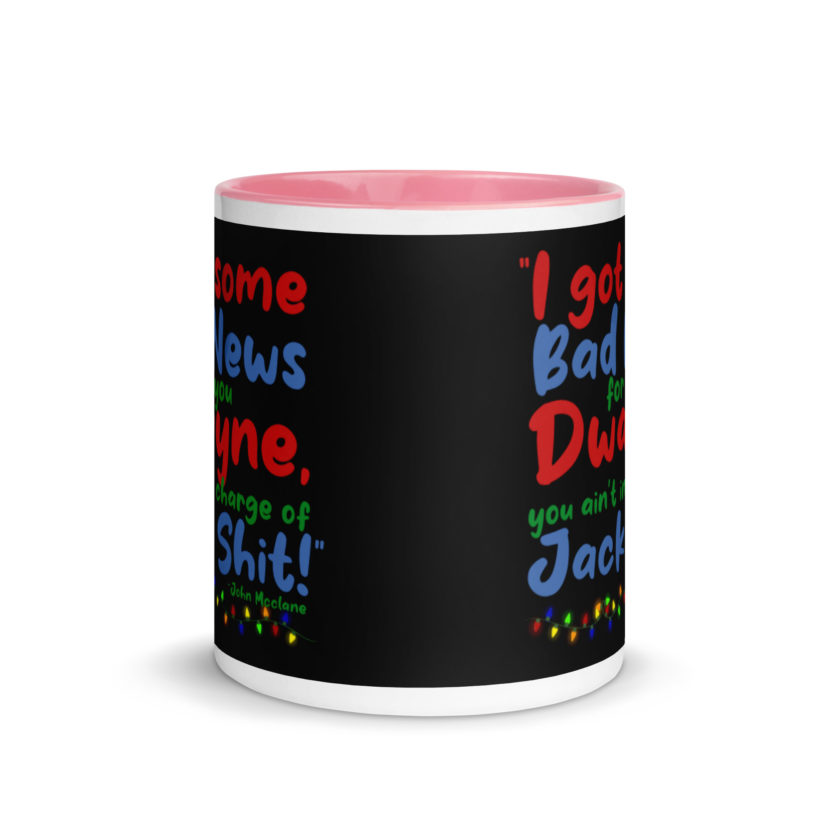 I got some bad news for you Dwayne, you ain't in charge of Jack Shit! -John Mcclane, Die Hard Mug with Color Inside - Image 14