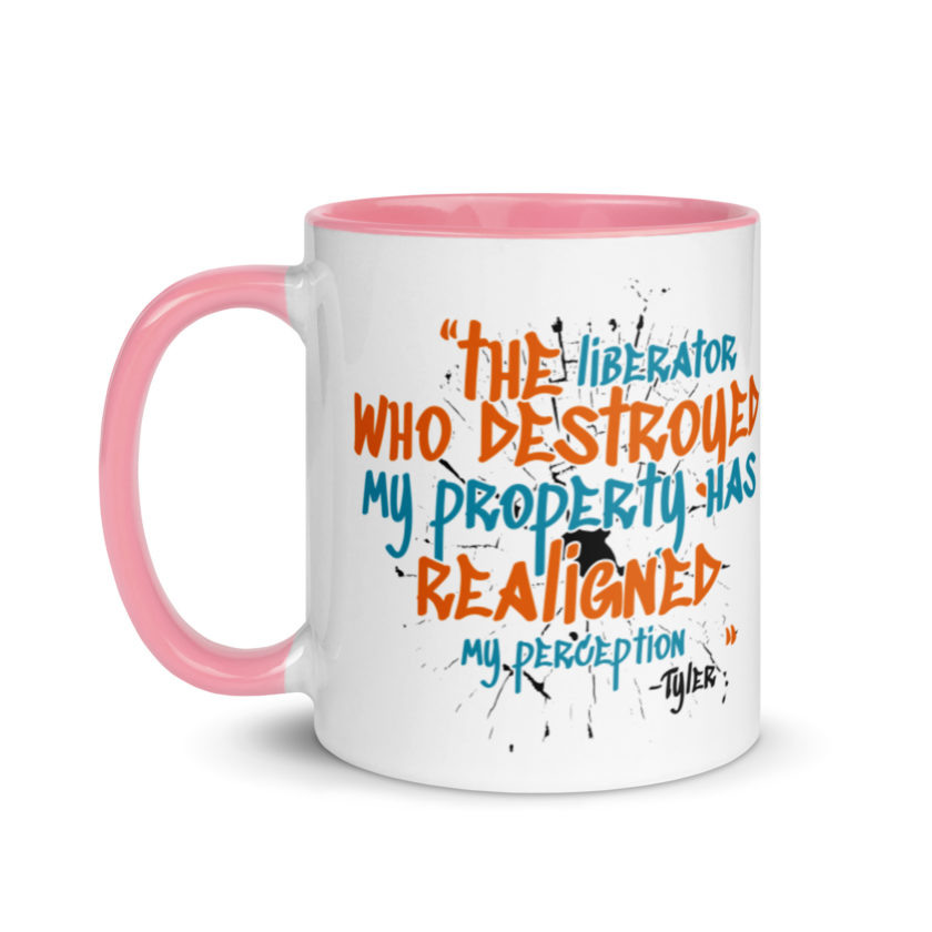 The liberator who destroyed my property has realigned my perception. -Tyler Durden, Fight Club Mug with Color Inside - Image 15