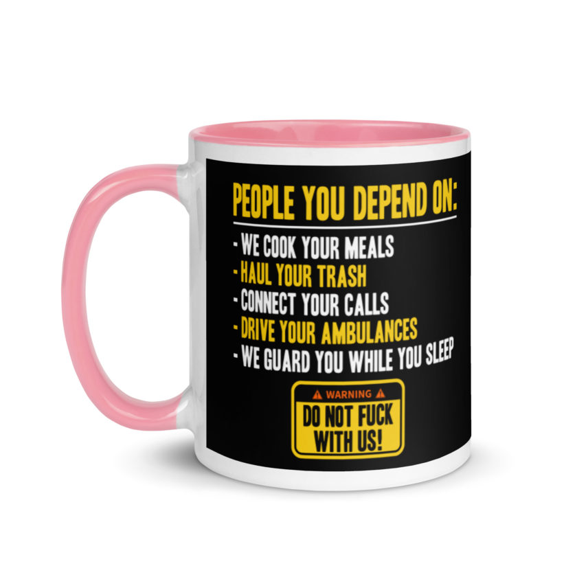 People you depend one: we cook your meals, haul your trash, connect your calls, drive your ambulances, we guard you while you sleep. Do Not Fuck With Us! -Fight Club Mug with Color Inside - Image 15