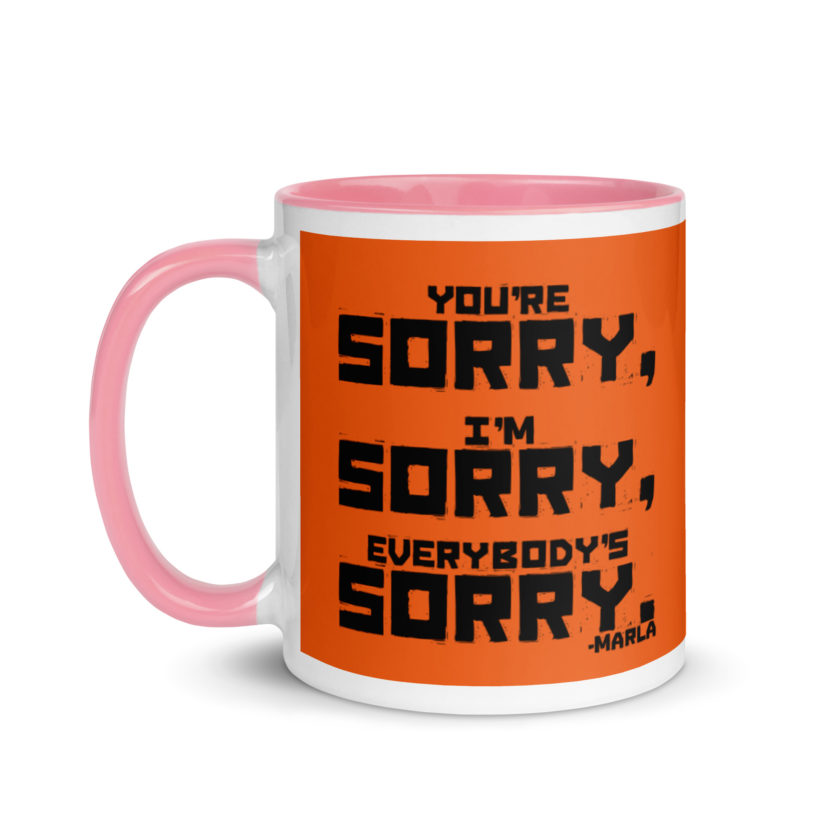 You're sorry, I'm sorry, Everybody's sorry. -Marla Singer, Fight Club Mug with Color Inside - Image 15