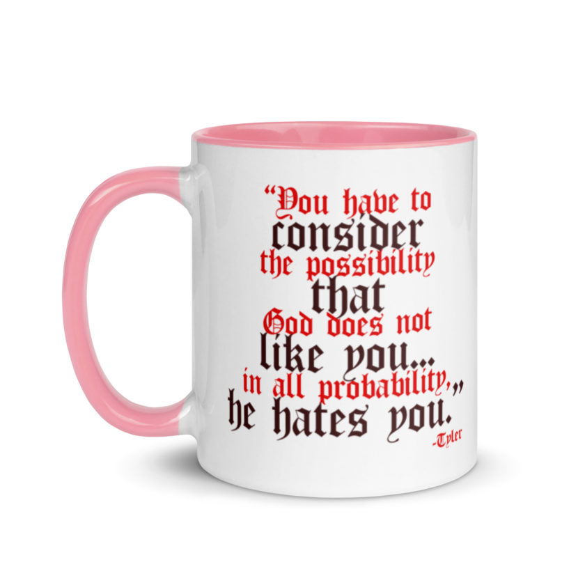 You have to consider the possibility that god does not like you...in all probability, he hates you. -Tyler Durden, Fight Club Mug with Color Inside - Image 15