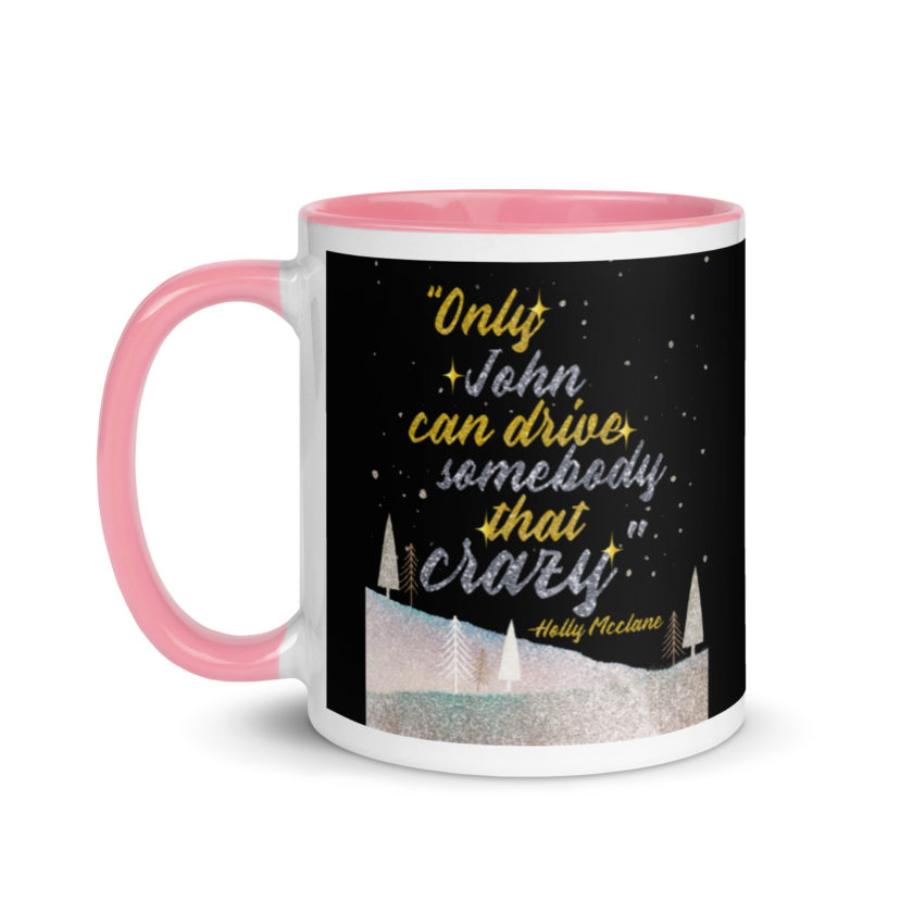 "Only John Can Drive Somebody That Crazy." -Holly Mcclane, Die Hard Mug with Color Inside - Image 15