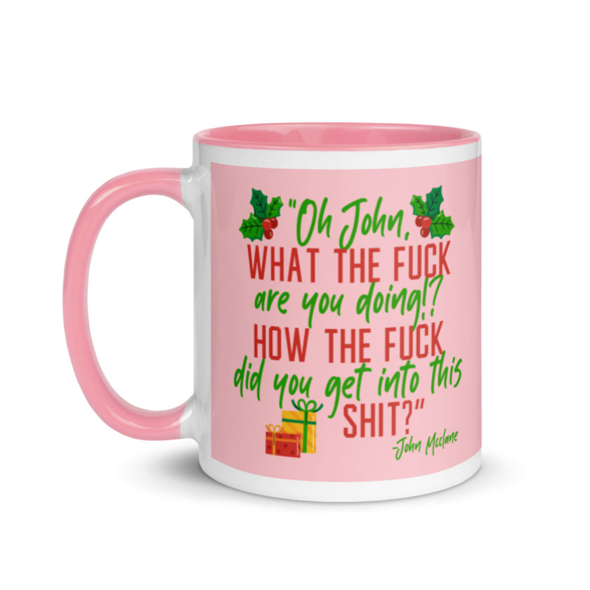 Oh, John, what the fuck are you doing? How the fuck did you get into this shit? -John Mcclane, Die Hard Mug with Color Inside