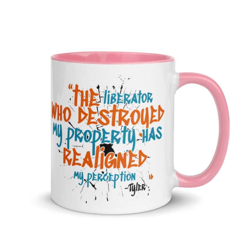 The liberator who destroyed my property has realigned my perception. -Tyler Durden, Fight Club Mug with Color Inside - Image 13