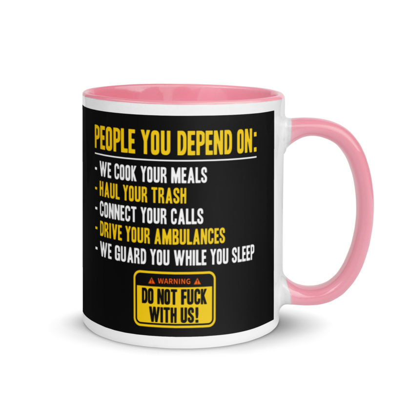 People you depend one: we cook your meals, haul your trash, connect your calls, drive your ambulances, we guard you while you sleep. Do Not Fuck With Us! -Fight Club Mug with Color Inside - Image 13