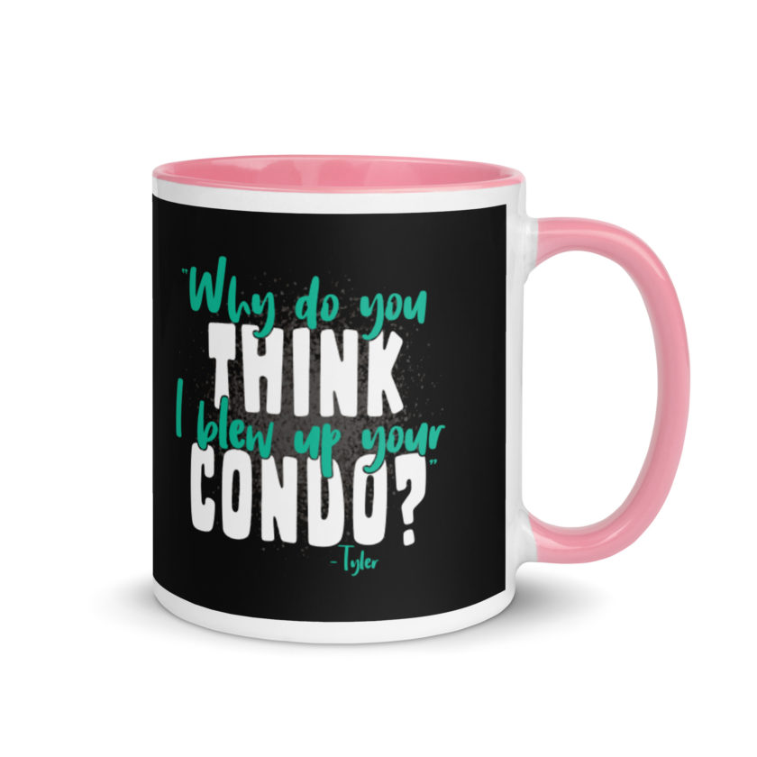 Why do you think I blew up your condo? -Tyler Durden, Fight Club Mug with Color Inside - Image 13