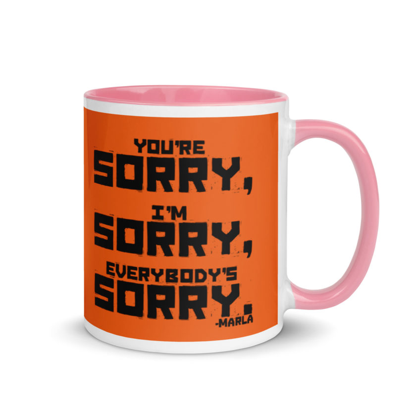 You're sorry, I'm sorry, Everybody's sorry. -Marla Singer, Fight Club Mug with Color Inside - Image 13