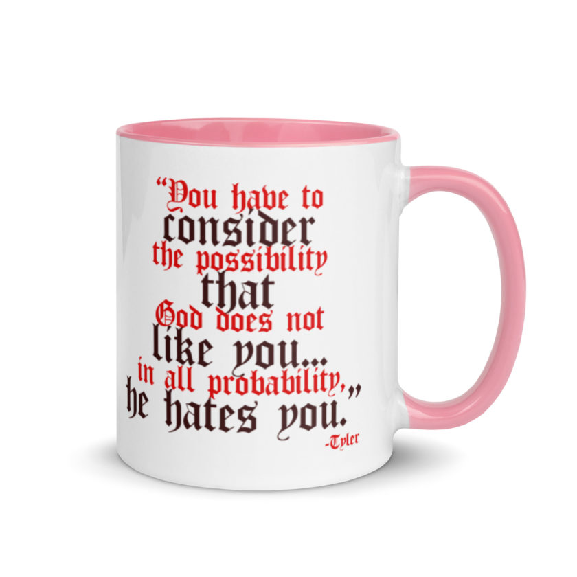 You have to consider the possibility that god does not like you...in all probability, he hates you. -Tyler Durden, Fight Club Mug with Color Inside - Image 13