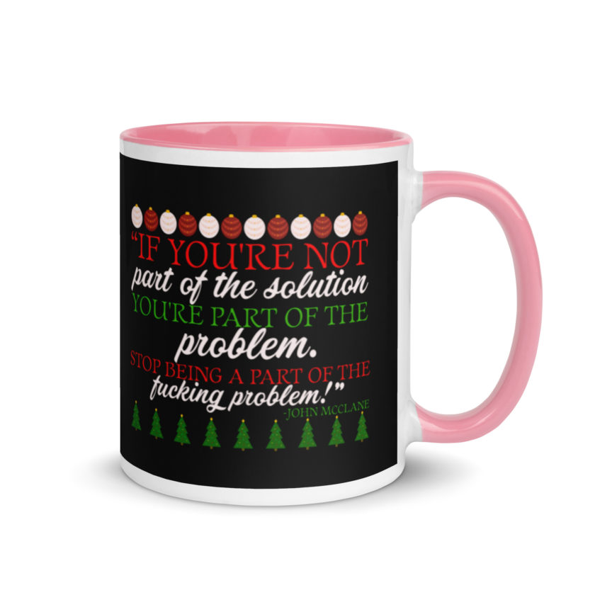 If you're not part of the solution you're part of the problem. Stop being a part of the fucking problem! -John Mcclane, Die Hard Mug with Color Inside - Image 13