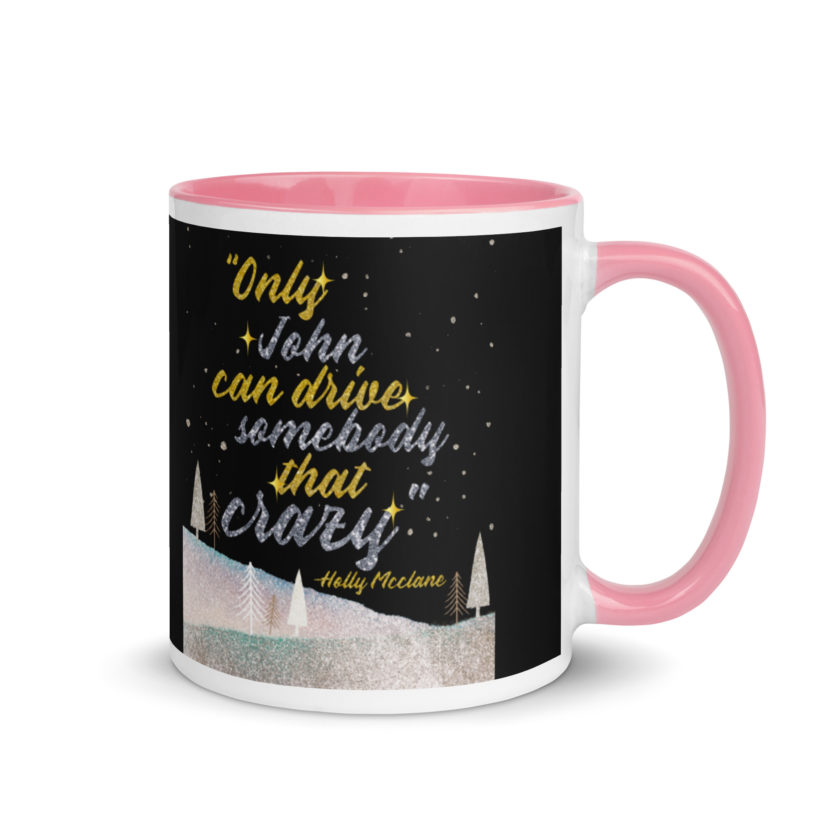 "Only John Can Drive Somebody That Crazy." -Holly Mcclane, Die Hard Mug with Color Inside - Image 13
