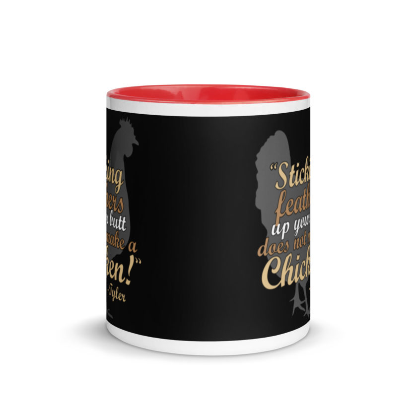Sticking feathers up your butt does not make you a chicken! -Tyler Durden, Fight Club Mug with Color Inside - Image 5