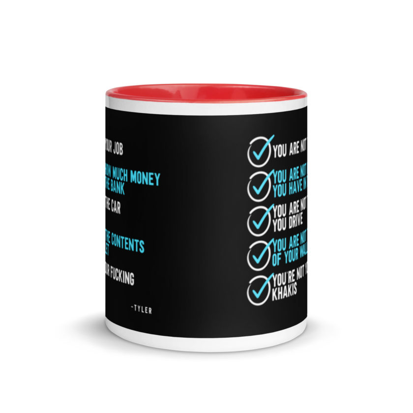 You are not your job. You are not how much money you have in the bank. -Tyler Durden, Fight Club Mug with Color Inside - Image 5