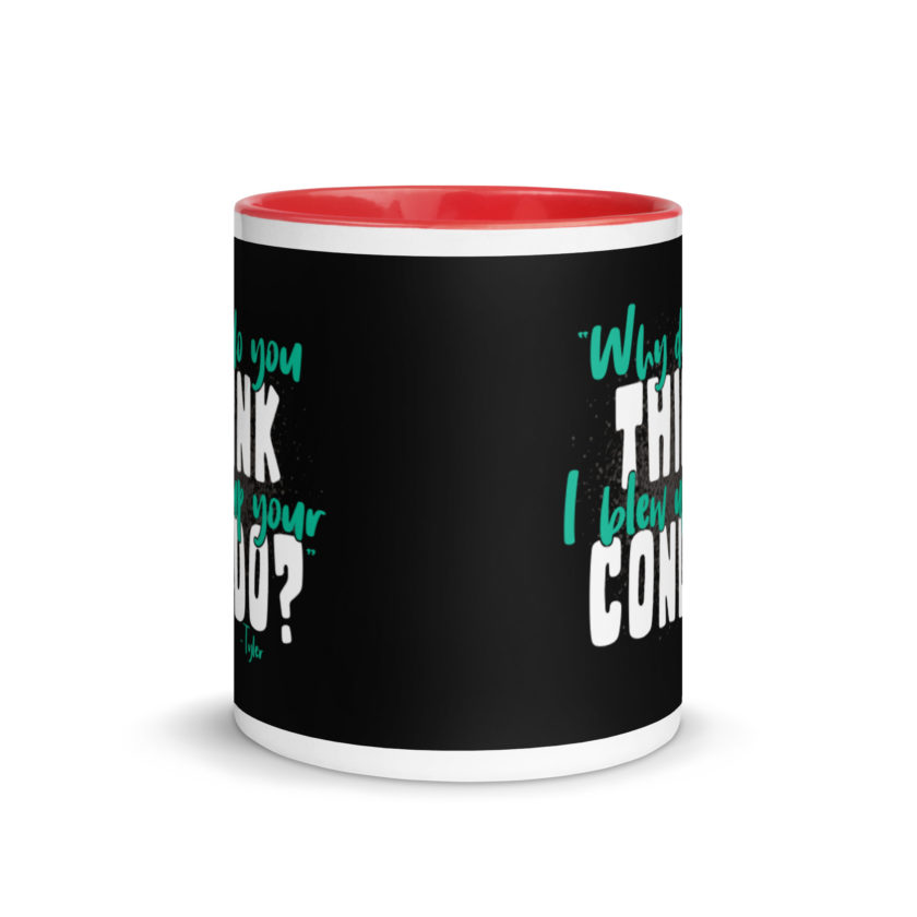 Why do you think I blew up your condo? -Tyler Durden, Fight Club Mug with Color Inside - Image 5