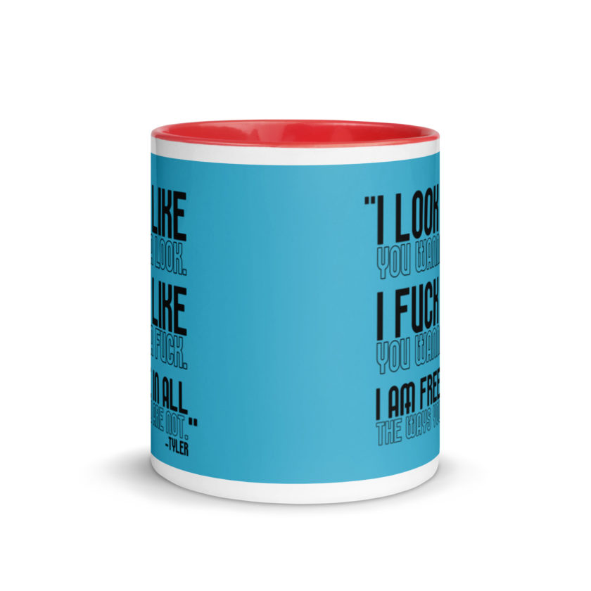 I look like you wanna look. I fuck like you wanna fuck. I am free in all the ways you are not. -Tyler, Fight Club Mug with Color Inside - Image 6
