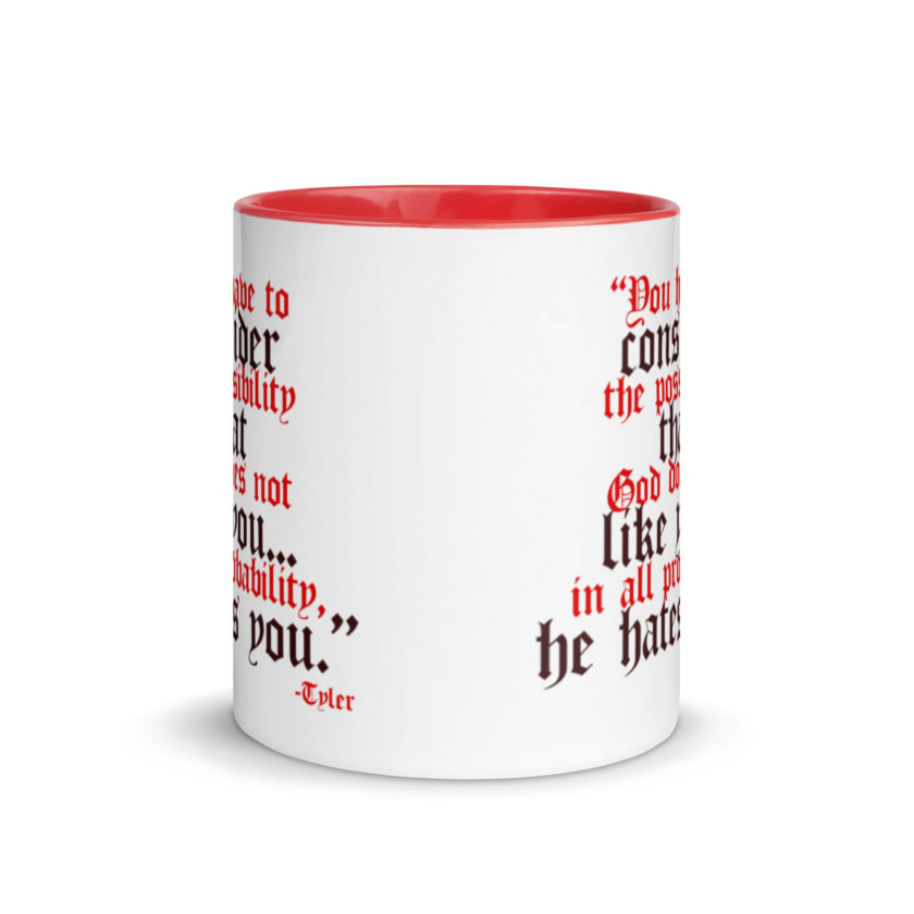 You have to consider the possibility that god does not like you...in all probability, he hates you. -Tyler Durden, Fight Club Mug with Color Inside - Image 6