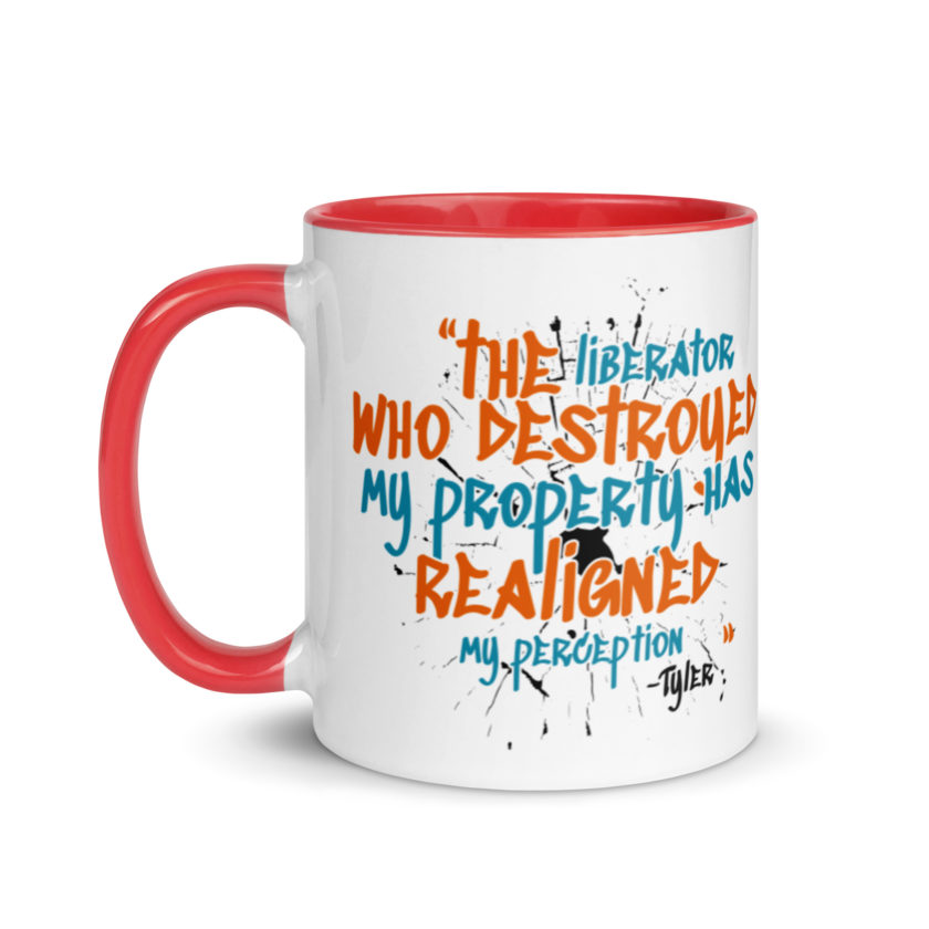 The liberator who destroyed my property has realigned my perception. -Tyler Durden, Fight Club Mug with Color Inside - Image 7