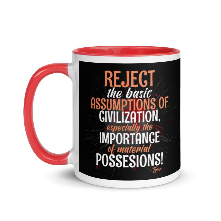 Reject the basic assumptions of civilization, especially the importance of material possessions! -Tyler Durden, Fight Club Mug with Color Inside - Image 6
