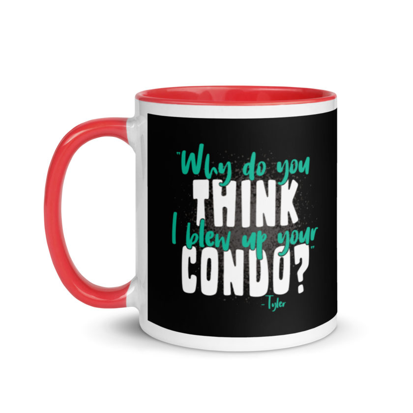Why do you think I blew up your condo? -Tyler Durden, Fight Club Mug with Color Inside - Image 6