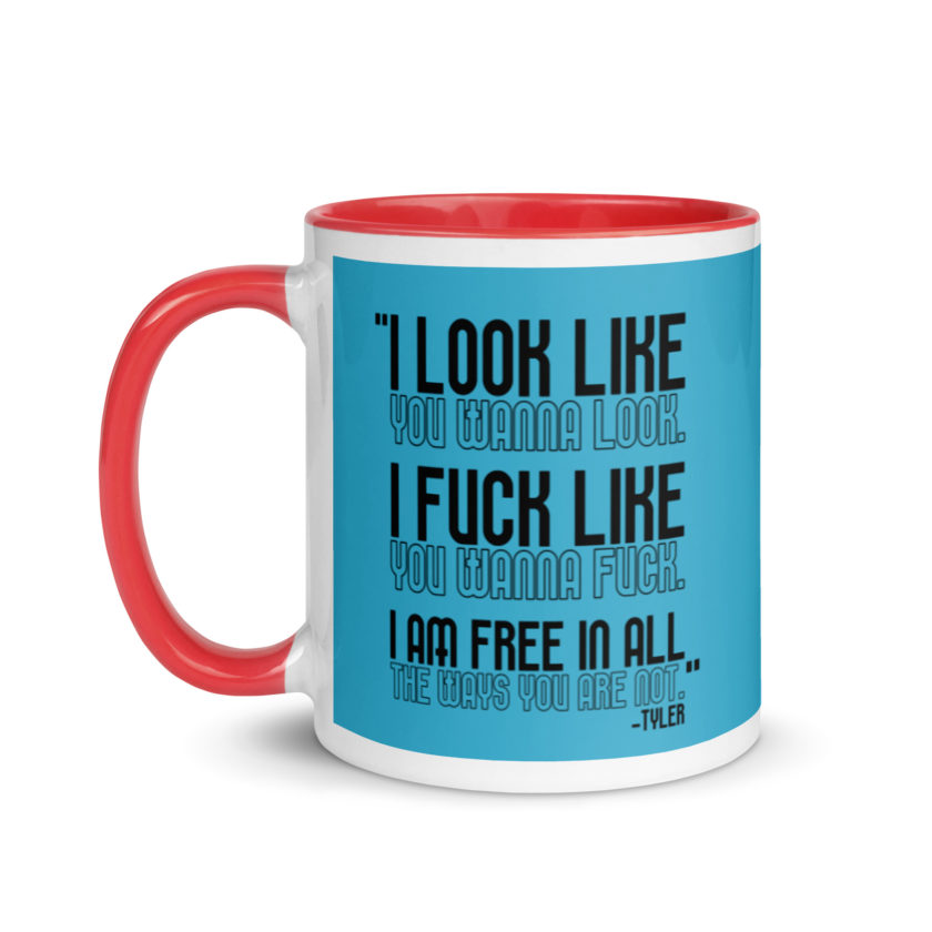 I look like you wanna look. I fuck like you wanna fuck. I am free in all the ways you are not. -Tyler, Fight Club Mug with Color Inside - Image 7