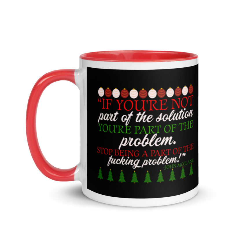 If you're not part of the solution you're part of the problem. Stop being a part of the fucking problem! -John Mcclane, Die Hard Mug with Color Inside - Image 6