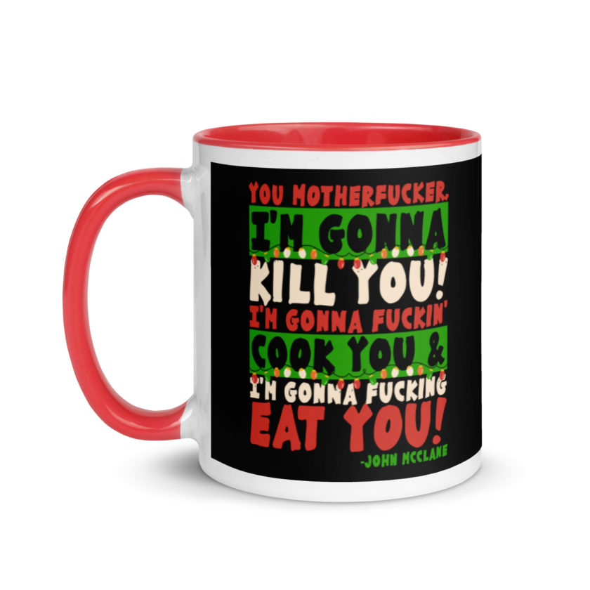 You motherfucker, I'm gonna kill you! I'm gonna fuckin' cook you, and I'm gonna fucking eat you! -John Mcclane, Die Hard Mug with Color Inside - Image 6