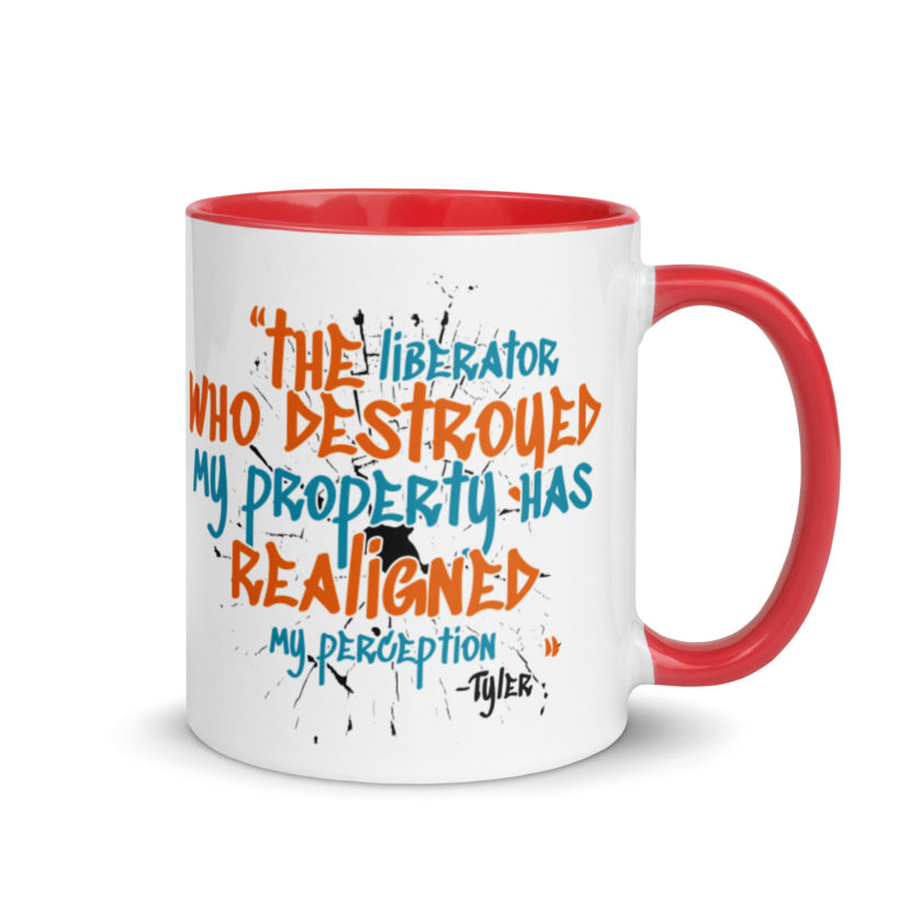 The liberator who destroyed my property has realigned my perception. -Tyler Durden, Fight Club Mug with Color Inside - Image 5