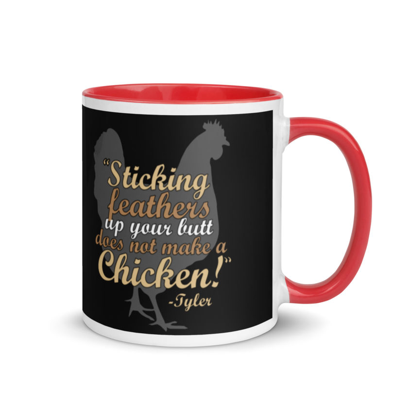 Sticking feathers up your butt does not make you a chicken! -Tyler Durden, Fight Club Mug with Color Inside - Image 4