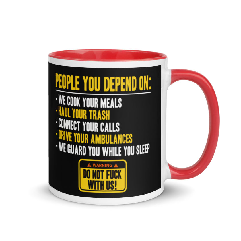 People you depend one: we cook your meals, haul your trash, connect your calls, drive your ambulances, we guard you while you sleep. Do Not Fuck With Us! -Fight Club Mug with Color Inside - Image 4