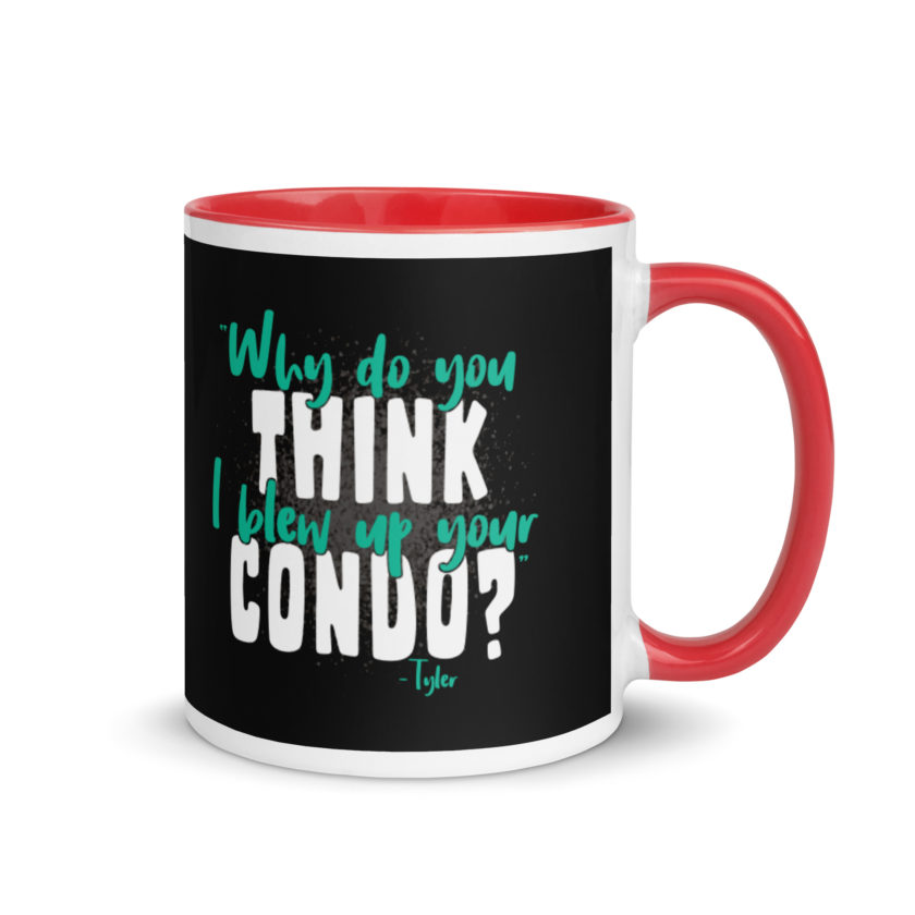 Why do you think I blew up your condo? -Tyler Durden, Fight Club Mug with Color Inside - Image 4