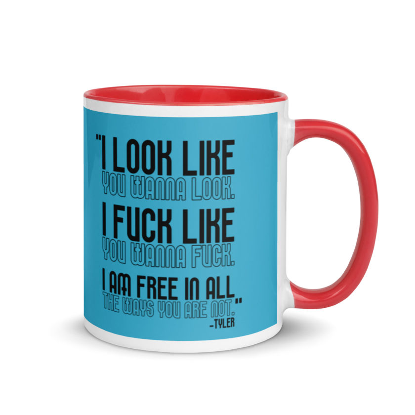 I look like you wanna look. I fuck like you wanna fuck. I am free in all the ways you are not. -Tyler, Fight Club Mug with Color Inside - Image 5