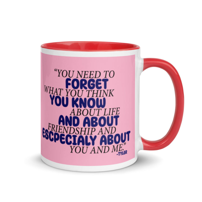 You need to forget what you think you know about life and about friendship and especially about you and me. -Tyler Durden, Fight Club Mug with Color Inside - Image 5
