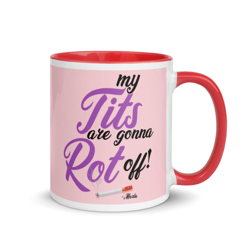My tits are gonna rot off! -Marla Singer, Fight Club Mug with Color Inside - Image 5