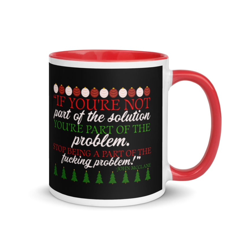 If you're not part of the solution you're part of the problem. Stop being a part of the fucking problem! -John Mcclane, Die Hard Mug with Color Inside - Image 4