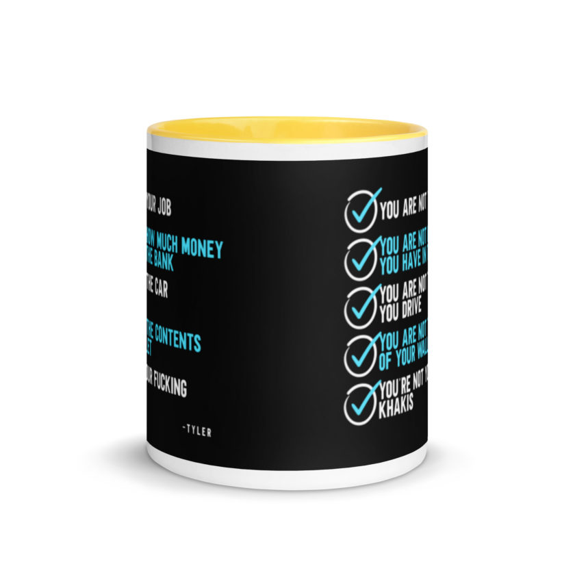 You are not your job. You are not how much money you have in the bank. -Tyler Durden, Fight Club Mug with Color Inside - Image 17