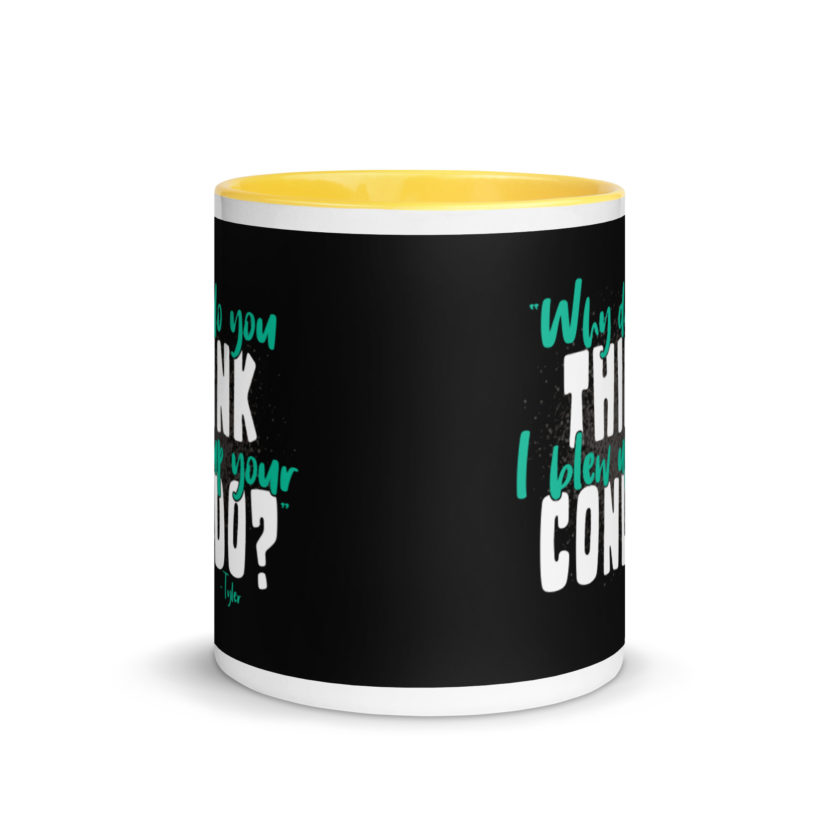 Why do you think I blew up your condo? -Tyler Durden, Fight Club Mug with Color Inside - Image 17
