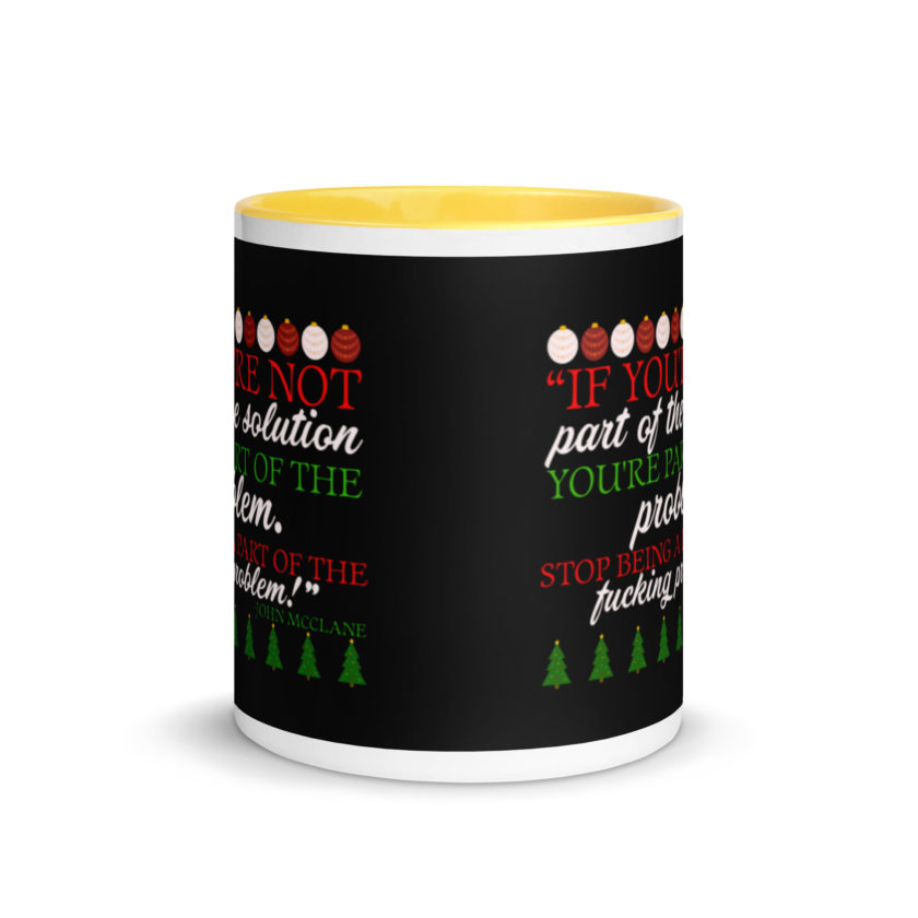 If you're not part of the solution you're part of the problem. Stop being a part of the fucking problem! -John Mcclane, Die Hard Mug with Color Inside - Image 17
