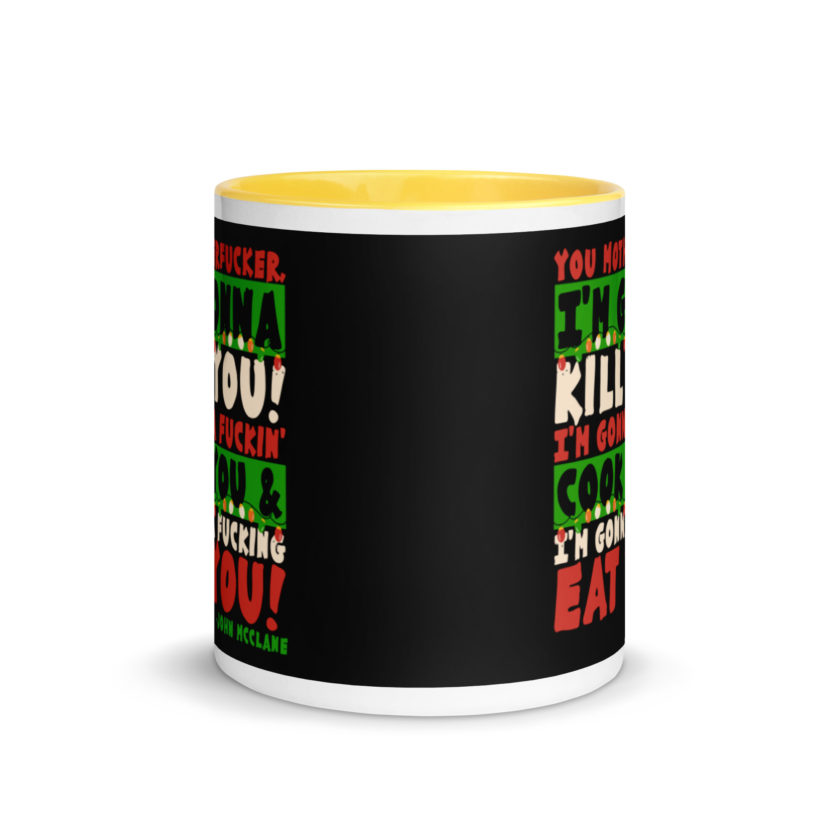 You motherfucker, I'm gonna kill you! I'm gonna fuckin' cook you, and I'm gonna fucking eat you! -John Mcclane, Die Hard Mug with Color Inside - Image 17
