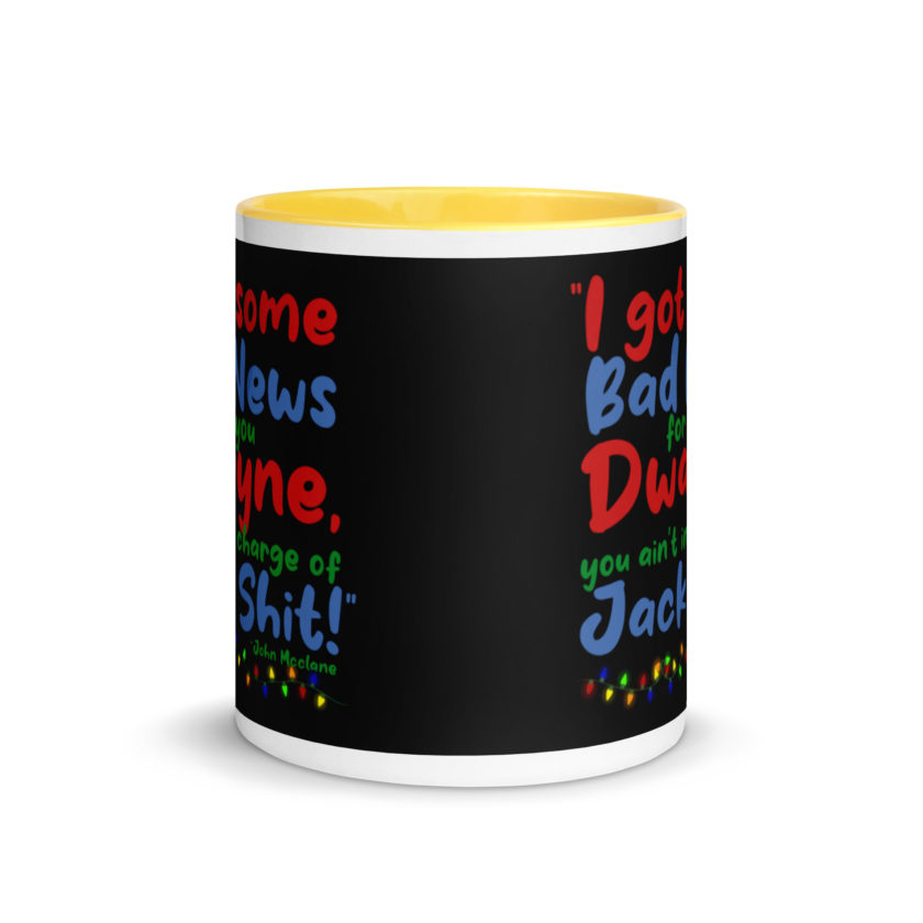 I got some bad news for you Dwayne, you ain't in charge of Jack Shit! -John Mcclane, Die Hard Mug with Color Inside - Image 17