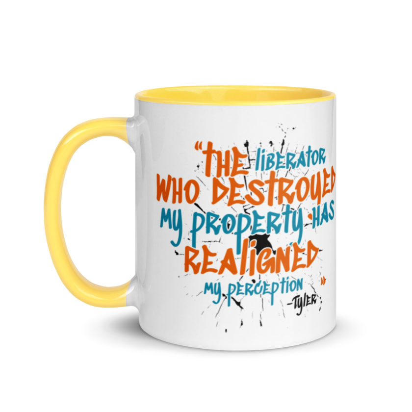 The liberator who destroyed my property has realigned my perception. -Tyler Durden, Fight Club Mug with Color Inside - Image 18